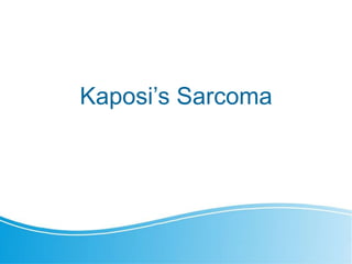 Kaposi’s Sarcoma
 