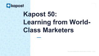 THE B2B MARKETING OPERATING SYSTEM © 2016
Kapost 50:
Learning from World-
Class Marketers
 