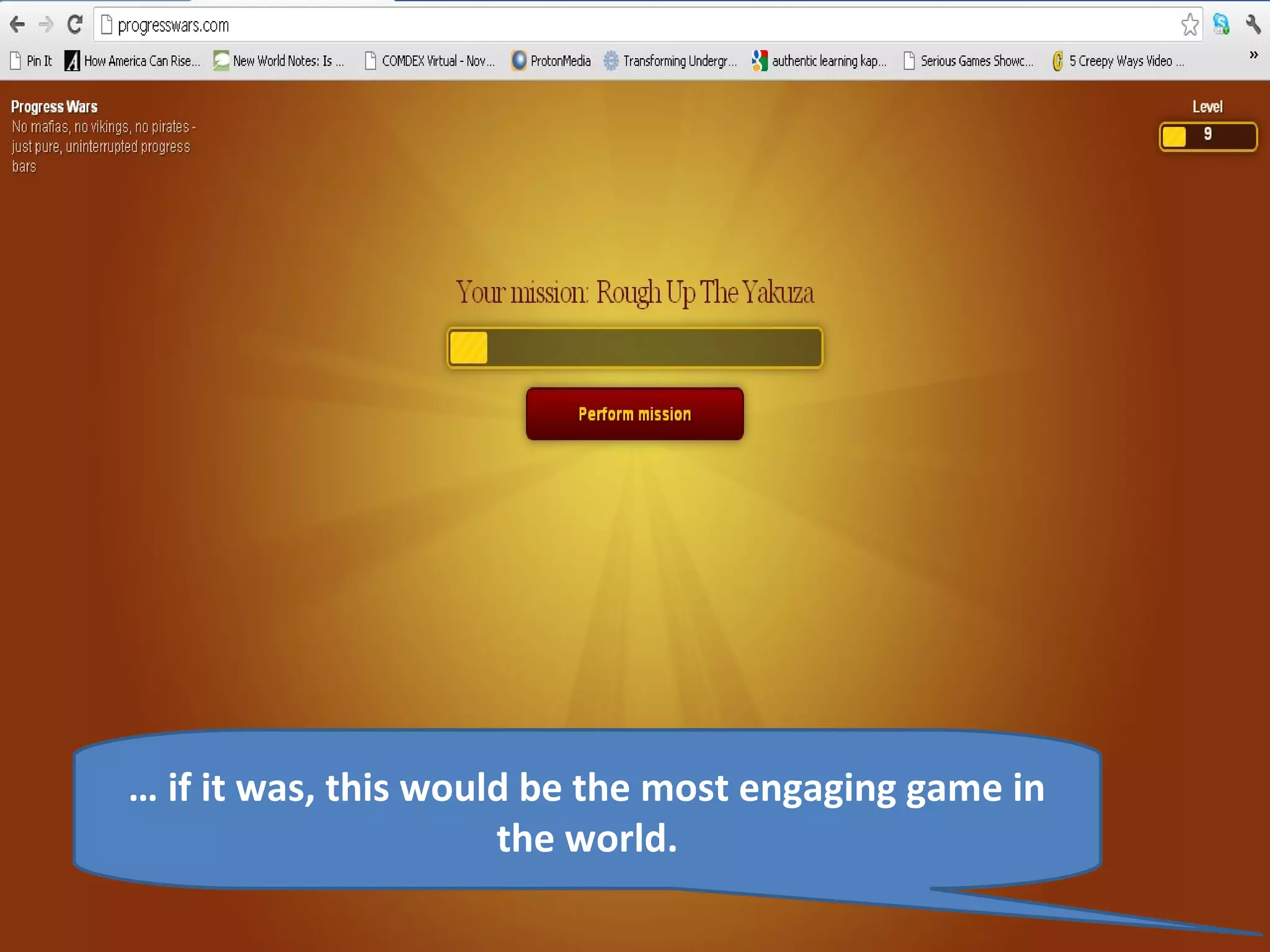 … if it was, this would be the most engaging game in
                      the world.
 