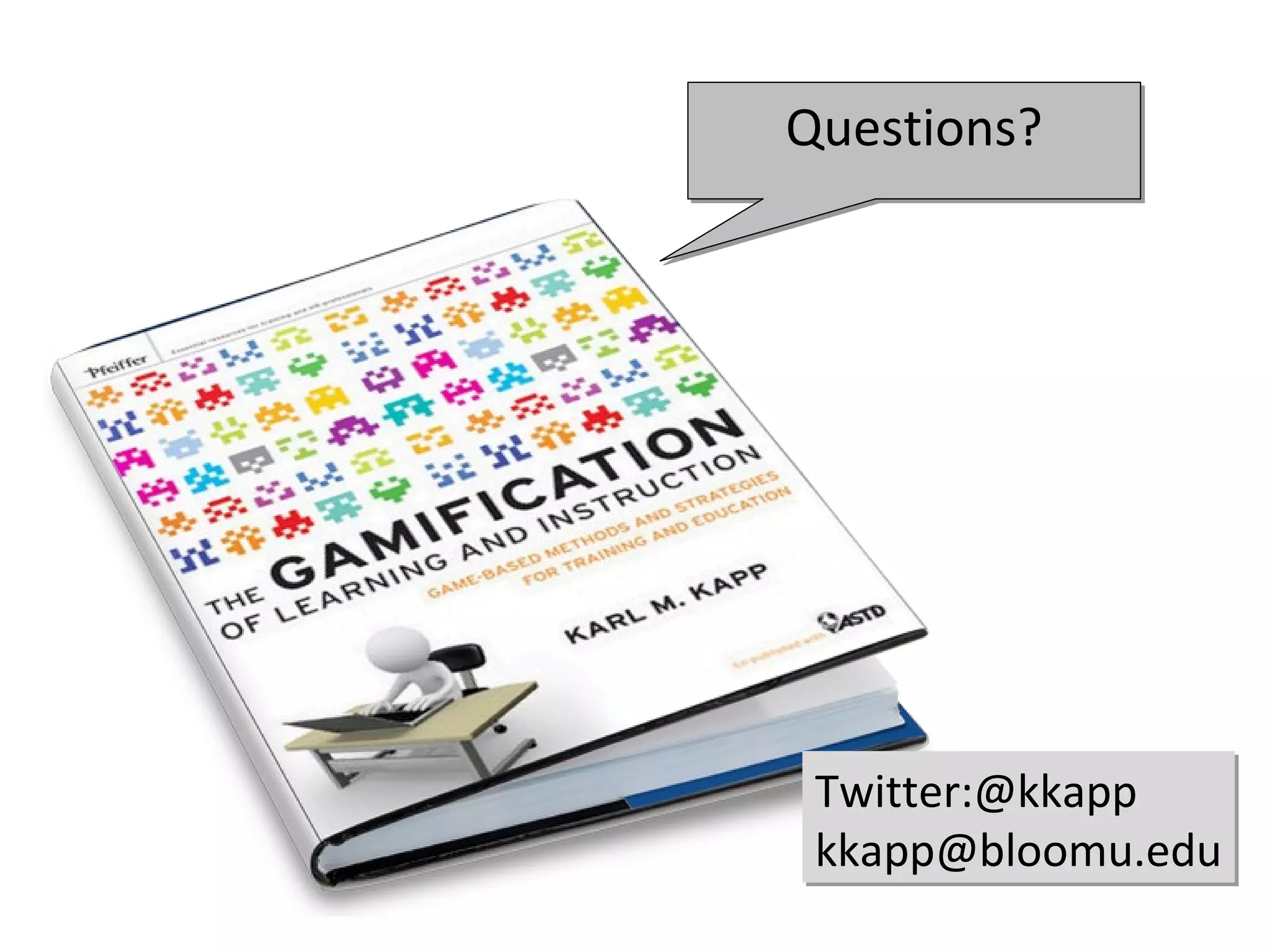 Questions?




 Twitter:@kkapp
 kkapp@bloomu.edu
 