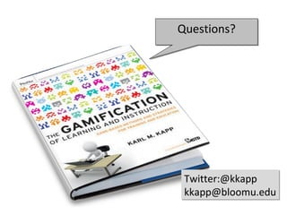 Questions?




 Twitter:@kkapp
 kkapp@bloomu.edu
 