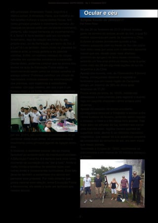 ­ 9 ­
Boletim Astronomico KAPPA CRUCIS ­ No. 1 ­ Primavera 2017
três principais dimensões: física, cognitiva e
afetivo­social. A dimensão física, que trabalha as
habilidades motoras e capacidades físicas, tem
como principal produto o movimento humano. As
crianças na escola estão em constante movimento,
portanto, são corpos humanos se movimentando.
E a Terra? A Terra também está em constante
movimento, seja de rotação em torno do seu
próprio eixo, ou de translação, em torno do Sol. E
a Lua? A Lua também. Assim como os planetas do
sistema solar, a nossa galáxia e as galáxias
vizinhas. Enfim, um número colossal de corpos
celestes em constantes movimento e expansão.
Diante disso, podemos concluir que os corpos dos
alunos na aula de Educação Física estão se
movimentando assim como os corpos celestes no
espaço sideral. Podemos construir um círculo de
habilidades motoras baseado na movimentação
dos planetas, com trajetórias e velocidades
variadas. Um jogo coletivo, em que o gol é um
buraco negro e as bolas, corpos celestes atraídos
por ele. Enfim, são inúmeras possibilidades de se
combinar estas duas áreas, se considerarmos o
movimento como principal agente de ligação entre
elas.
Entretanto, a realidade escolar não se mostra
favorável ao entendimento da interdisciplinaridade.
A Educação Física foi, é e sempre será vista como
momento de recreação ou de “dar a bola”. Ainda é
muita tímida a tentativa de estreitar laços com
outras áreas e componentes curriculares. Este fato
deve­se também a estranheza dos alunos em
perceber esta proposta. Por mais distante que
possa parecer esta relação, entre Educação Física
e Astronomia, ela existe e pode ser aplicada aos
nossos alunos.
No dia 26 de fevereiro de 2017 o Brasil recebeu
parte da sombra do eclipse anular do Sol, o qual foi
melhor observado em parte da Argentina e Chile.
Eclipses anulares acontecem quando a lua,
mesmo passando bem na frente do Sol não cobre
todo disco solar por estar com o diâmetro aparente
menor que ele, devido estar mais afastado
(próximo ao apogeu) da terra nesse momento,
exibindo um fino anel entre os discos lunar e solar,
como visto dia 26 em algumas regiões do sul da
Argentina e do Chile.
Apesar das nuvens, nós, do Observatório Edmond
Halley, conseguimos observar e registrar o
fenômeno que em nossa região de Campinas
atingiu um máximo de 38% do disco solar
eclipsado as 11:30.
Pouco antes do início, às 10h00, montamos
telescópios e instrumentos para registrar o evento,
logo em seguida chegaram vários amigos para
observar.
Apesar da previsão de tempo encoberto,
conseguimos observar e fotografar o eclipse entre
vários buracos de nuvens, podendo assim registar
o começo, o meio e o fim desse belo eclipse. Nas
fotos além da silhueta da lua, também era visível
uma mancha solar, regiões menos quentes da
superfície solar, devido à um distúrbio transitório
magnético, que apesar de sua aparência pequena
se comparada ao tamanho do sol, era bem maior
que nosso planeta.
Terminado o Eclipse às 13h00, recolhemos os
instrumentos e em menos de 20 minutos começou
a chover...
OOccuullaarr ee ccééuu
Eclipse Anular de 26/02/2017
Por Fábio Pires
 