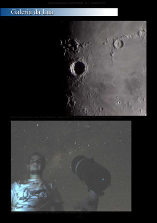 ­ 67 ­
Boletim Astronomico KAPPA CRUCIS ­ No. 1 ­ Primavera 2017
GGaalleerriiaa ddaa LLuuaa
Cratera Copernicus ­ por Fabio Maximo ­ 18­nov­2016 ­ Celular Galaxy On7 ­ encostado na ocular.
Fabio Pires e seu telescopio sob a via­lactea ­ Por Vitorio Zago (2015)
 