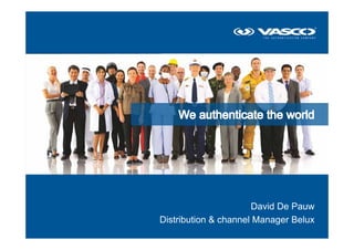 David De Pauw
                               Distribution & channel Manager Belux
© 2013 - VASCO Data Security
 