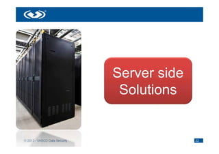 Server side
                                Solutions


© 2013 - VASCO Data Security                 22
 