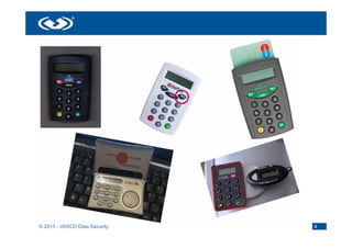 © 2013 - VASCO Data Security   4
 