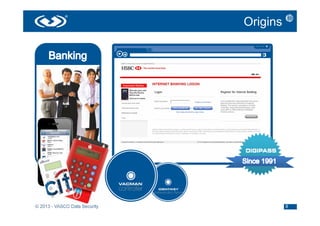 Origins




© 2013 - VASCO Data Security             8
 