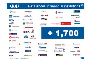 References in financial institutions




© 2013 - VASCO Data Security                                          9
 