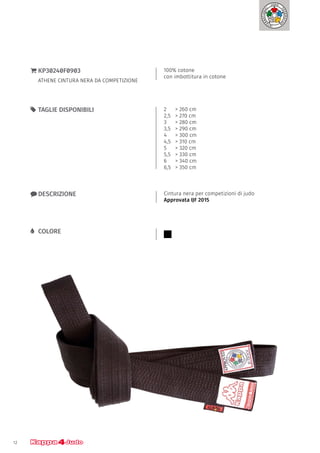12
100% cotone
con imbottitura in cotone
}} KP30240F0903
ATHENE CINTURA NERA DA COMPETIZIONE
xx DESCRIZIONE Cintura nera per competizioni di judo
Approvata IJF 2015
55 TAGLIE DISPONIBILI 2 	 > 260 cm
2,5	 > 270 cm
3 	 > 280 cm
3,5	 > 290 cm
4 	 > 300 cm
4,5	 > 310 cm
5 	 > 320 cm
5,5 	 > 330 cm
6	 > 340 cm
6,5	 > 350 cm
LL COLORE
 