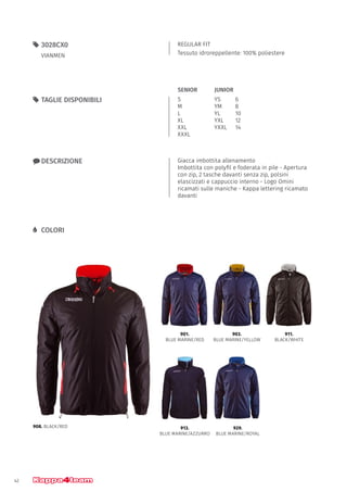 42
REGULAR FIT
Tessuto idroreppellente: 100% poliestere
55 3028CX0
VIANMEN
xx DESCRIZIONE Giacca imbottita allenamento
Imbottita con polyfil e foderata in pile - Apertura
con zip, 2 tasche davanti senza zip, polsini
elascizzati e cappuccio interno - Logo Omini
ricamati sulle maniche - Kappa lettering ricamato
davanti
55 TAGLIE DISPONIBILI
LL COLORI
S
M
L
XL
XXL
XXXL
YS		 6
YM		 8
YL		 10
YXL		 12
YXXL	14
JUNIORSENIOR
901.
BLUE MARINE/RED
913.
BLUE MARINE/AZZURRO
929.
BLUE MARINE/ROYAL
911.
BLACK/WHITE
903.
BLUE MARINE/YELLOW
908. BLACK/RED
 