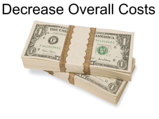 Decrease Overall Costs
 