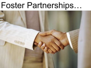 Foster Partnerships…
 