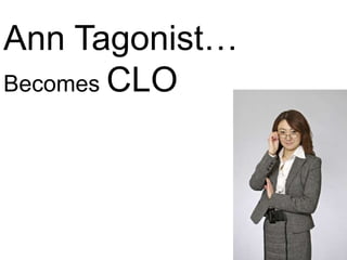 Ann Tagonist…
Becomes CLO
 