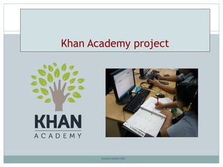 Khan Academy project
KHANACADEMY.ORG
 