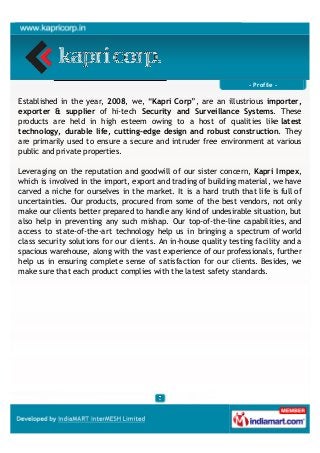 - Profile -
Established in the year, 2008, we, “Kapri Corp”, are an illustrious importer,
exporter & supplier of hi-tech S...