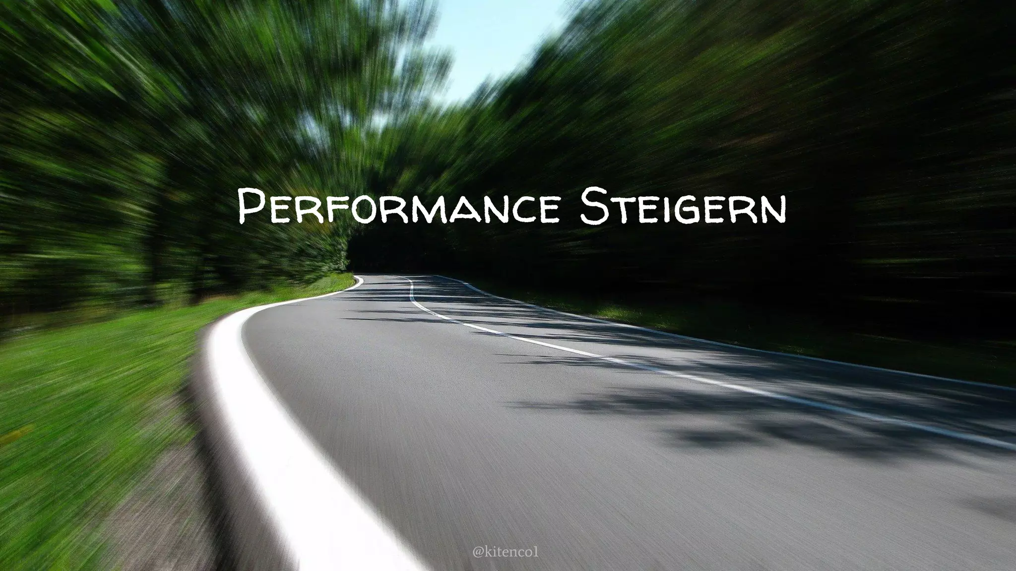 Performance Steigern
@kitenco1
 