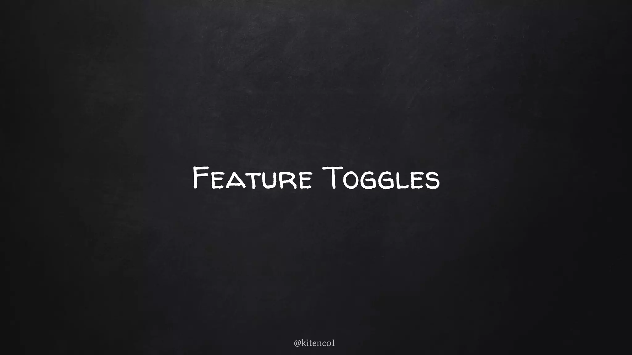 Feature Toggles
@kitenco1
 