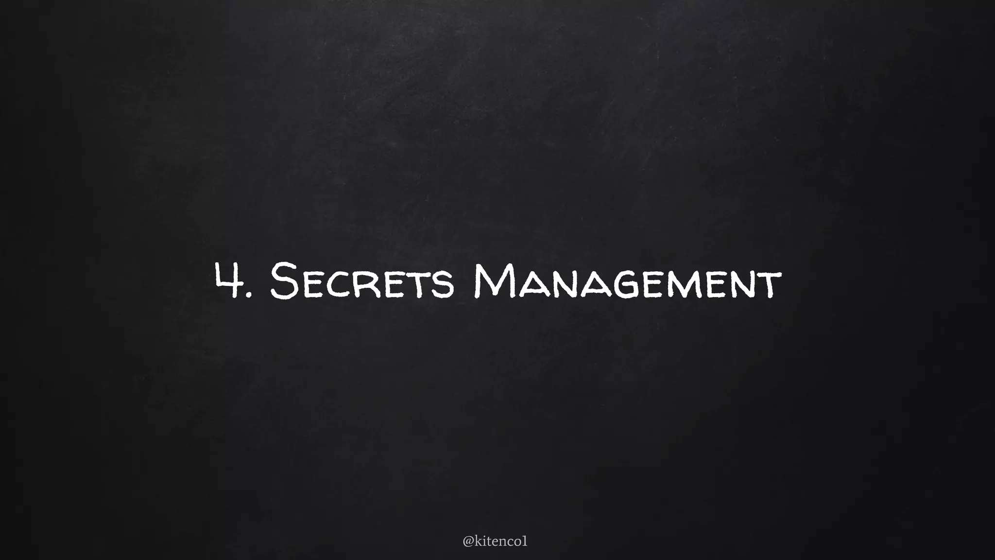 4. Secrets Management
@kitenco1
 