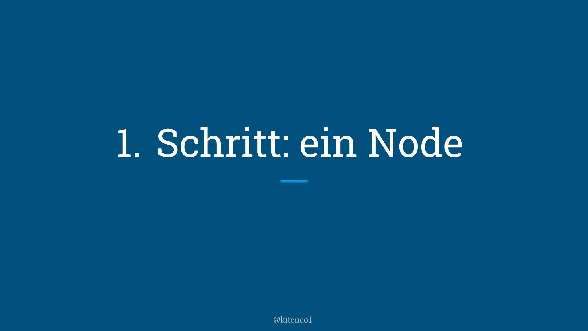 1. Schritt: ein Node
@kitenco1
 