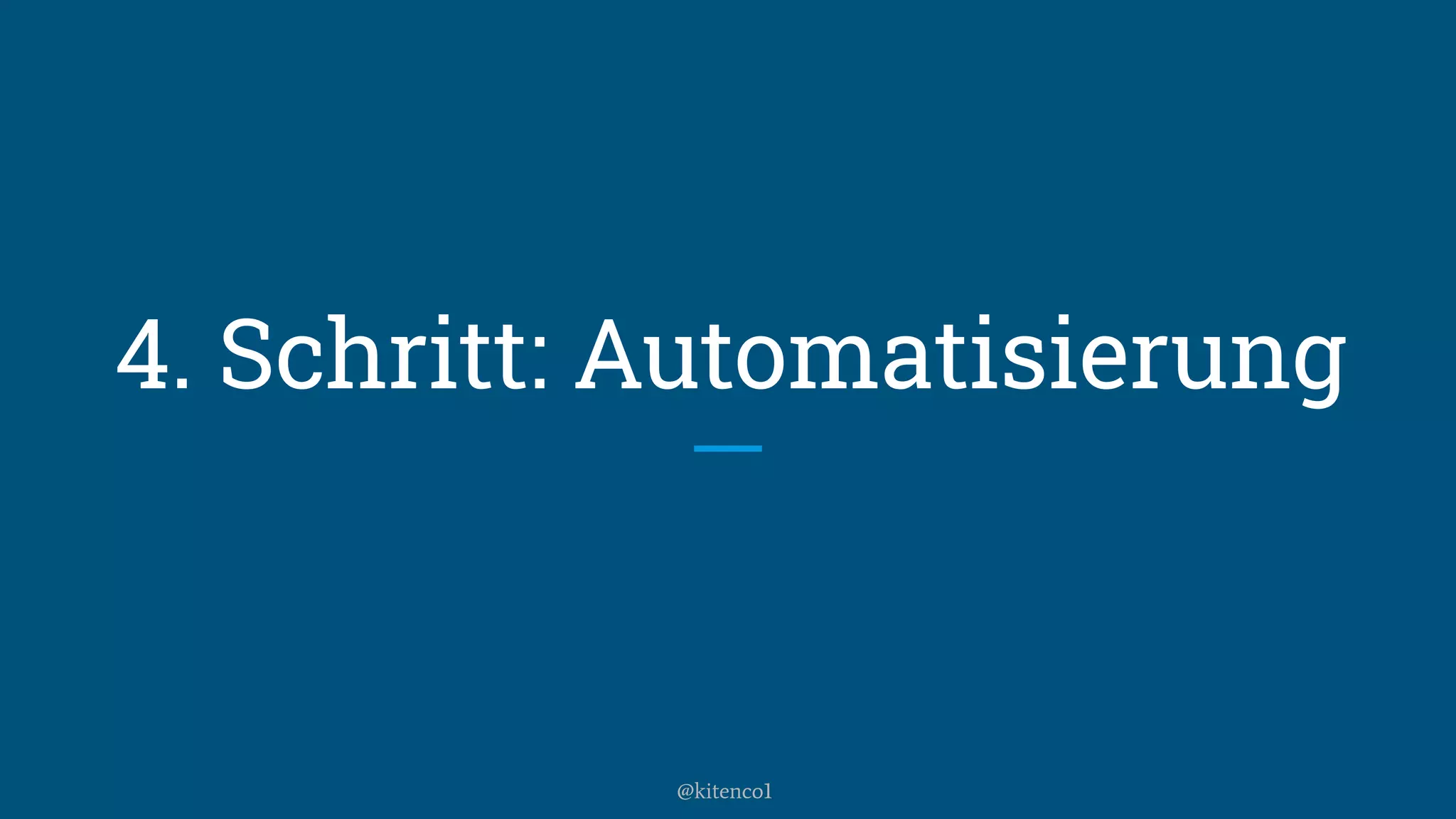 4. Schritt: Automatisierung
@kitenco1
 