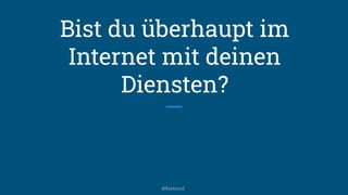 Bist du überhaupt im
Internet mit deinen
Diensten?
@kitenco1
 