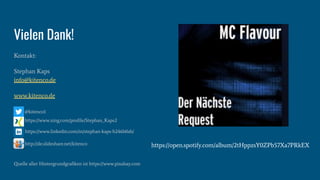Vielen Dank!
Kontakt:
Stephan Kaps
info@kitenco.de
www.kitenco.de
@kitenco1
https://www.xing.com/proﬁle/Stephan_Kaps2
https://www.linkedin.com/in/stephan-kaps-b246b0ab/
http://de.slideshare.net/kitenco
Quelle aller Hintergrundgraﬁken ist https://www.pixabay.com
https://open.spotify.com/album/2tHppzsY0ZPb57Xa7PRkEX
 