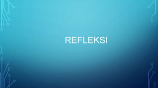 REFLEKSI
 