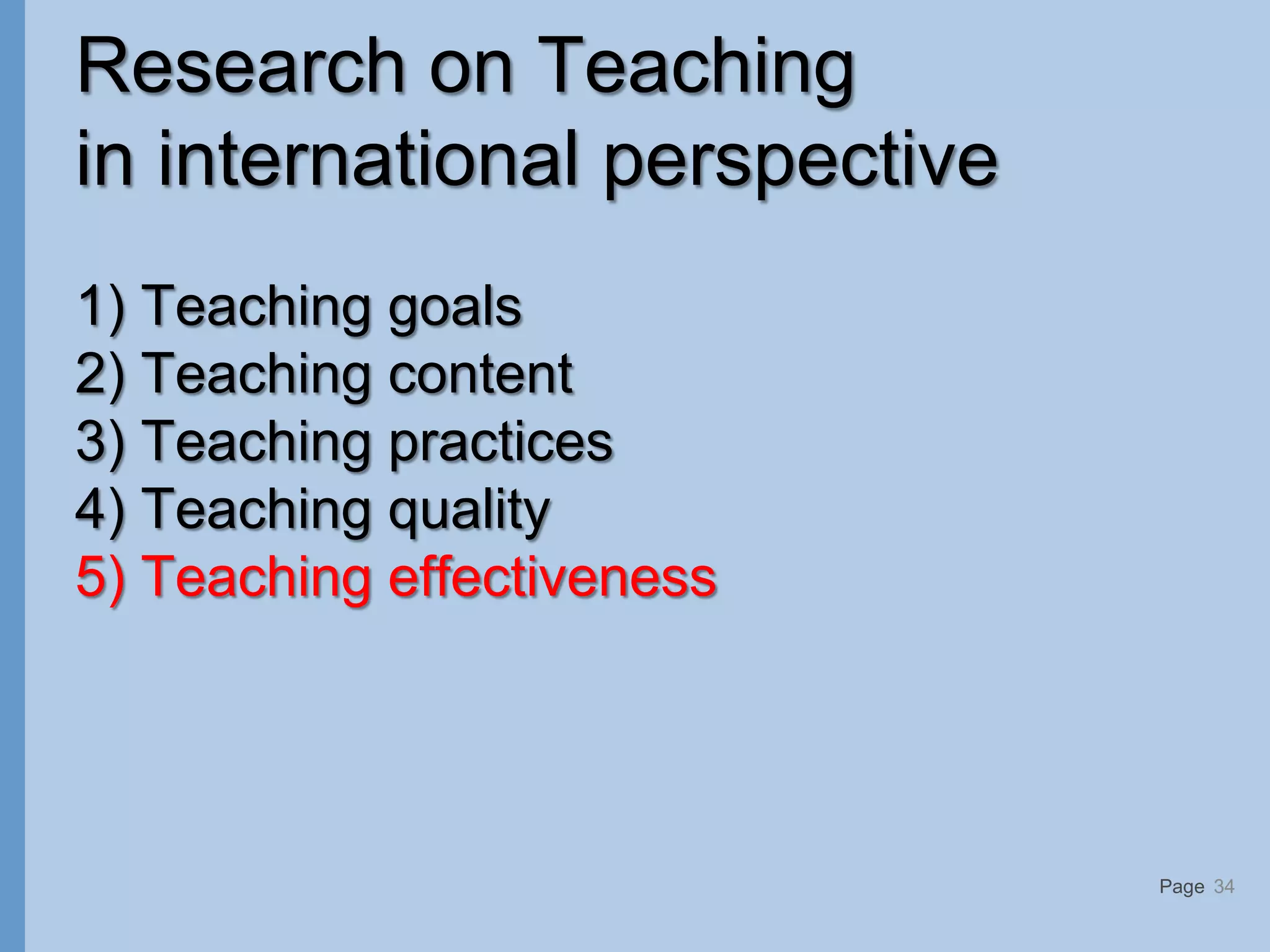 Page
Research on Teaching
in international perspective
1) Teaching goals
2) Teaching content
3) Teaching practices
4) Teaching quality
5) Teaching effectiveness
34
 
