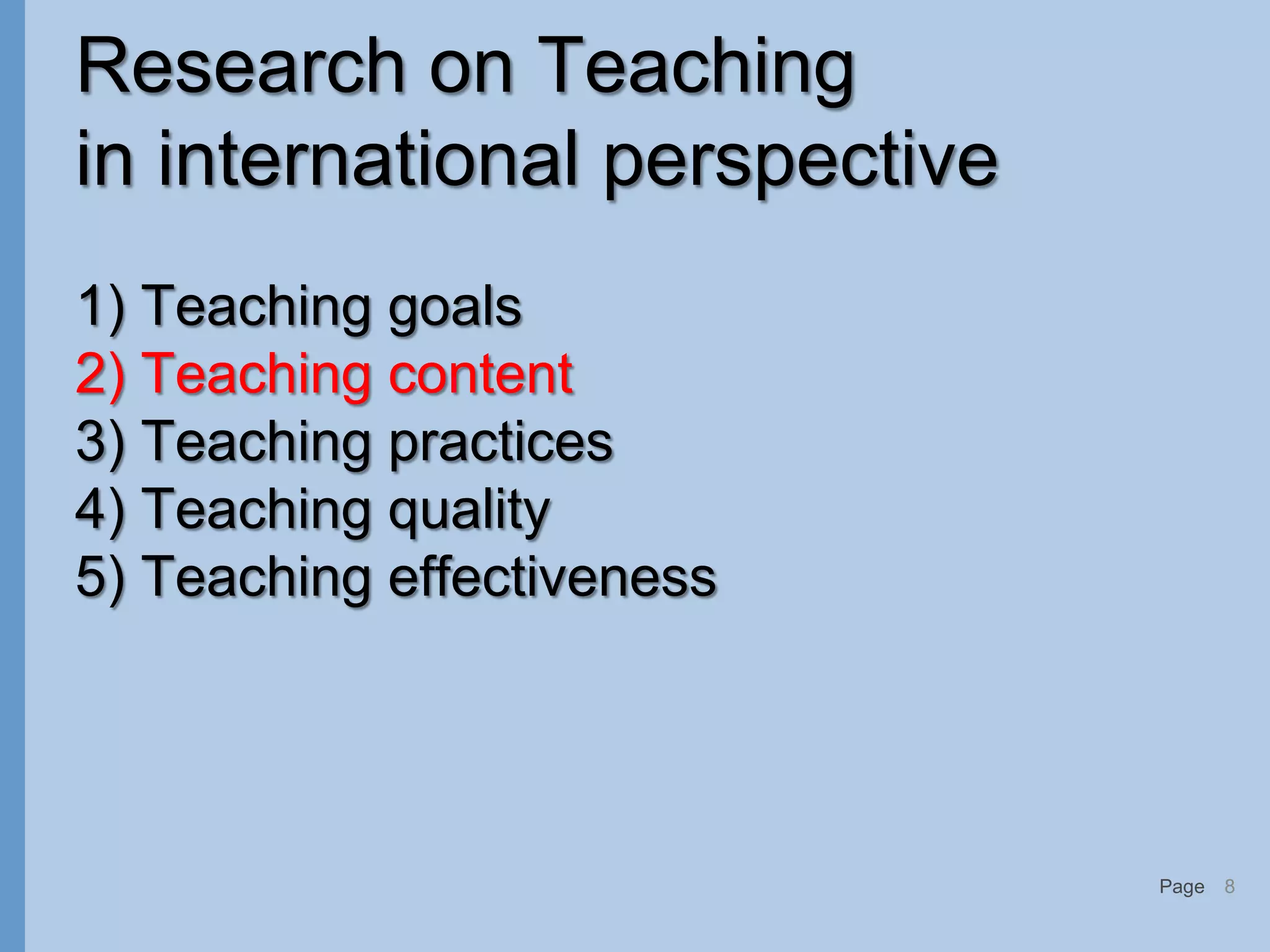 Page
Research on Teaching
in international perspective
1) Teaching goals
2) Teaching content
3) Teaching practices
4) Teaching quality
5) Teaching effectiveness
8
 