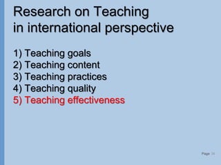 Page
Research on Teaching
in international perspective
1) Teaching goals
2) Teaching content
3) Teaching practices
4) Teaching quality
5) Teaching effectiveness
34
 