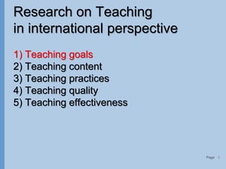 Page
Research on Teaching
in international perspective
1) Teaching goals
2) Teaching content
3) Teaching practices
4) Teaching quality
5) Teaching effectiveness
6
 