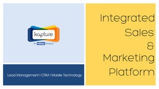 Lead Management I CRM I Mobile Technology
An Product
Integrated
Sales
&
Marketing
Platform
 