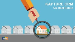 KAPTURE CRM
for Real Estate
 