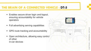 ©KAPTYN2016|CONFIDENTIAL|KAPTYN.CO
THE BRAIN OF A CONNECTED VEHICLE : DT-5
 Enables secure driver login and logout,
ensur...