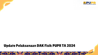 3
Update Pelaksanaan DAK Fisik PUPR TA 2024
 