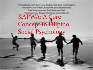 KAPWA: A Core Concept in Filipino Psychology KAPWA: A Core Concept in Filipino Social Psychology 
