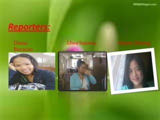 Reporters:Diana BucacaoLhea SajoniaAireen Sinong