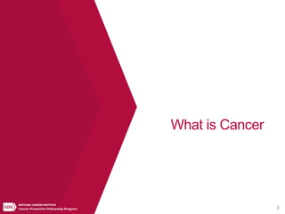 3
What is Cancer
 