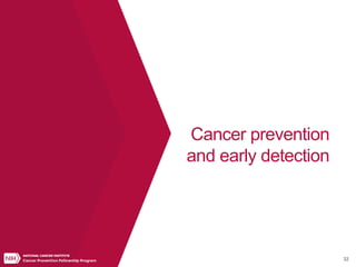 32
Cancer prevention
and early detection
 