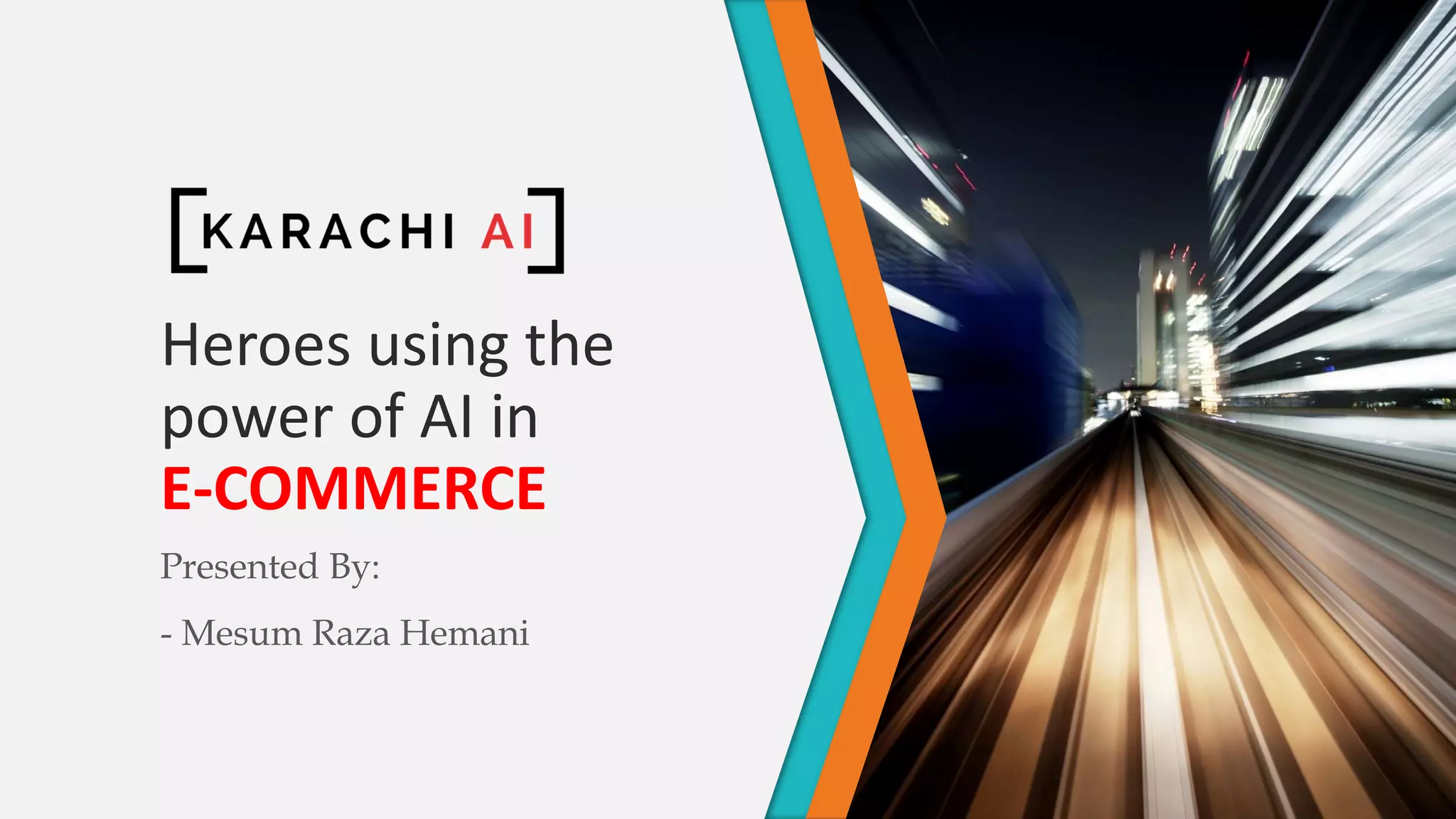 Heroes using the
power of AI in
E-COMMERCE
Presented By:
- Mesum Raza Hemani
 