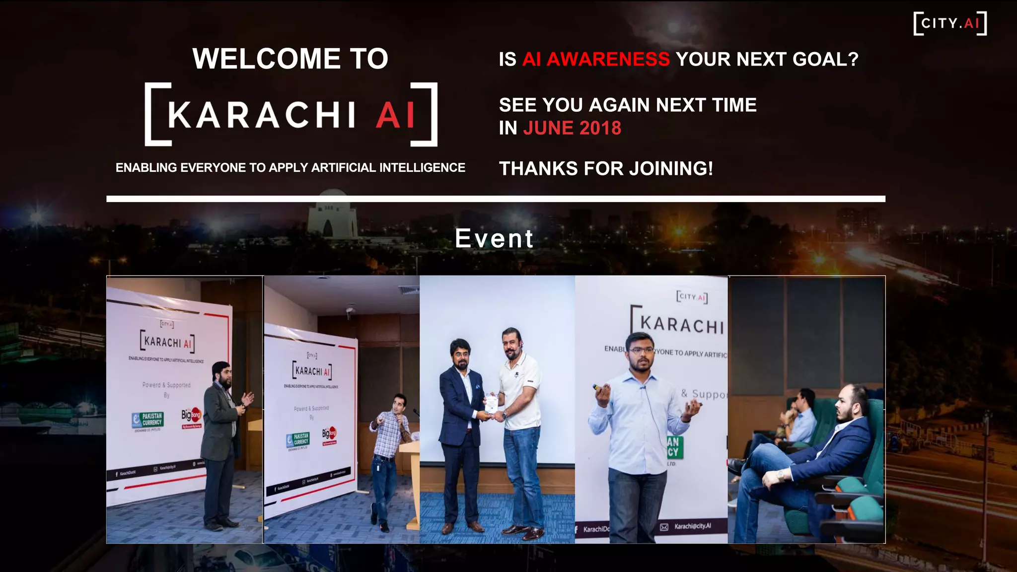 WELCOME TO
ENABLING EVERYONE TO APPLY ARTIFICIAL INTELLIGENCE
IS AI AWARENESS YOUR NEXT GOAL?
SEE YOU AGAIN NEXT TIME
IN JUNE 2018
THANKS FOR JOINING!
Event
Highlights
 