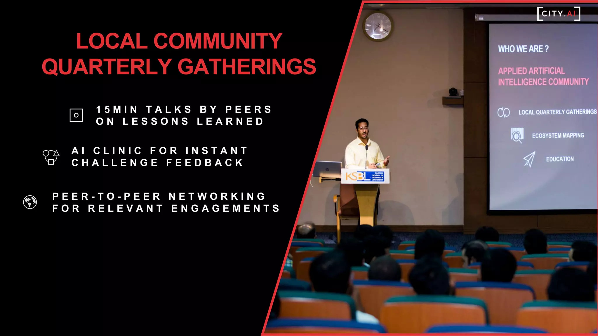 1 5 M I N T A L K S B Y P E E R S
O N L E S S O N S L E A R N E D
A I C L I N I C F O R I N S T A N T
C H A L L E N G E F E E D B A C K
P E E R - T O - P E E R N E T W O R K I N G
F O R R E L E V A N T E N G A G E M E N T S
LOCAL COMMUNITY
QUARTERLY GATHERINGS
 