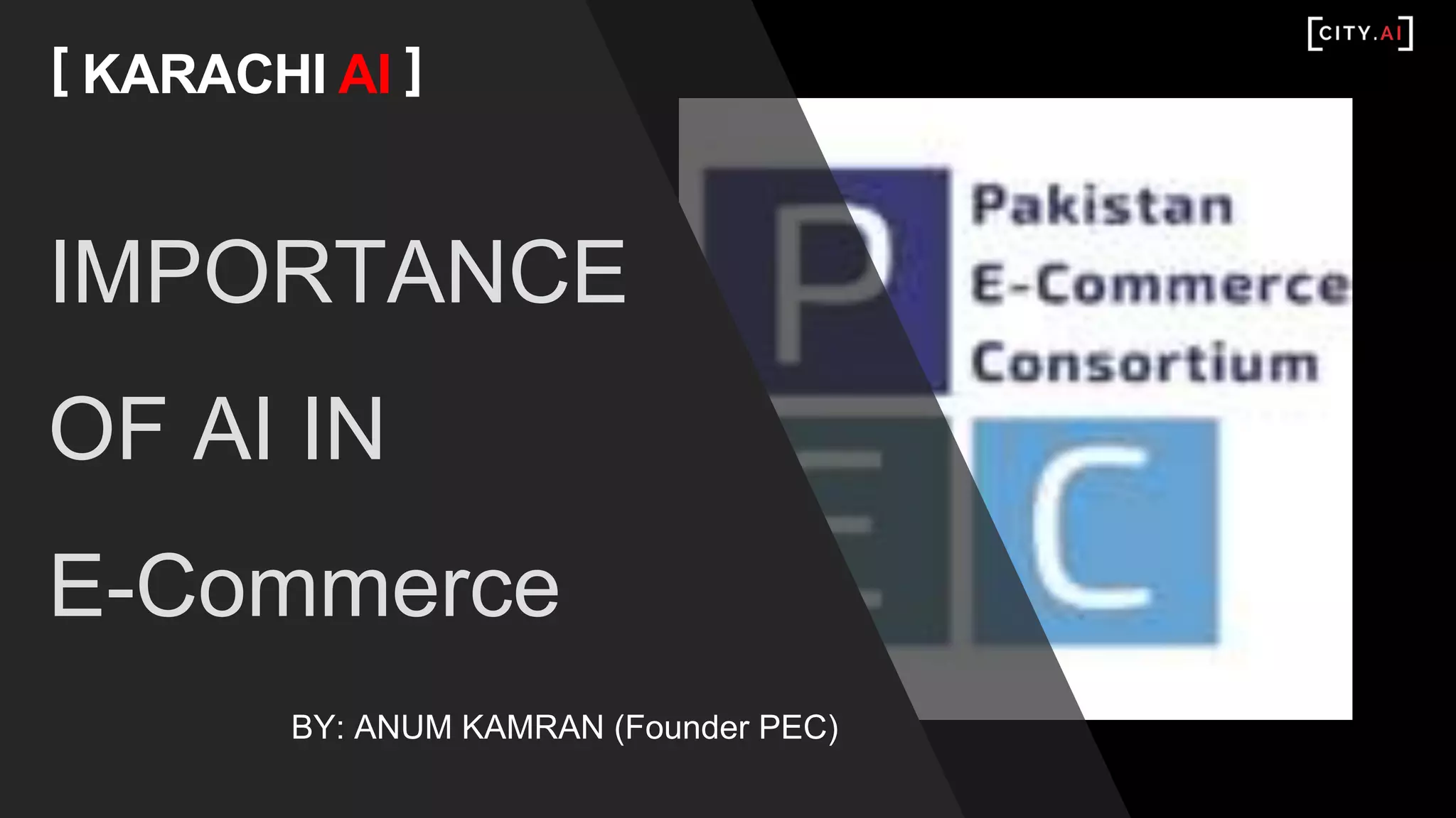 IMPORTANCE
OF AI IN
E-Commerce
[ KARACHI AI ]
BY: ANUM KAMRAN (Founder PEC)
 