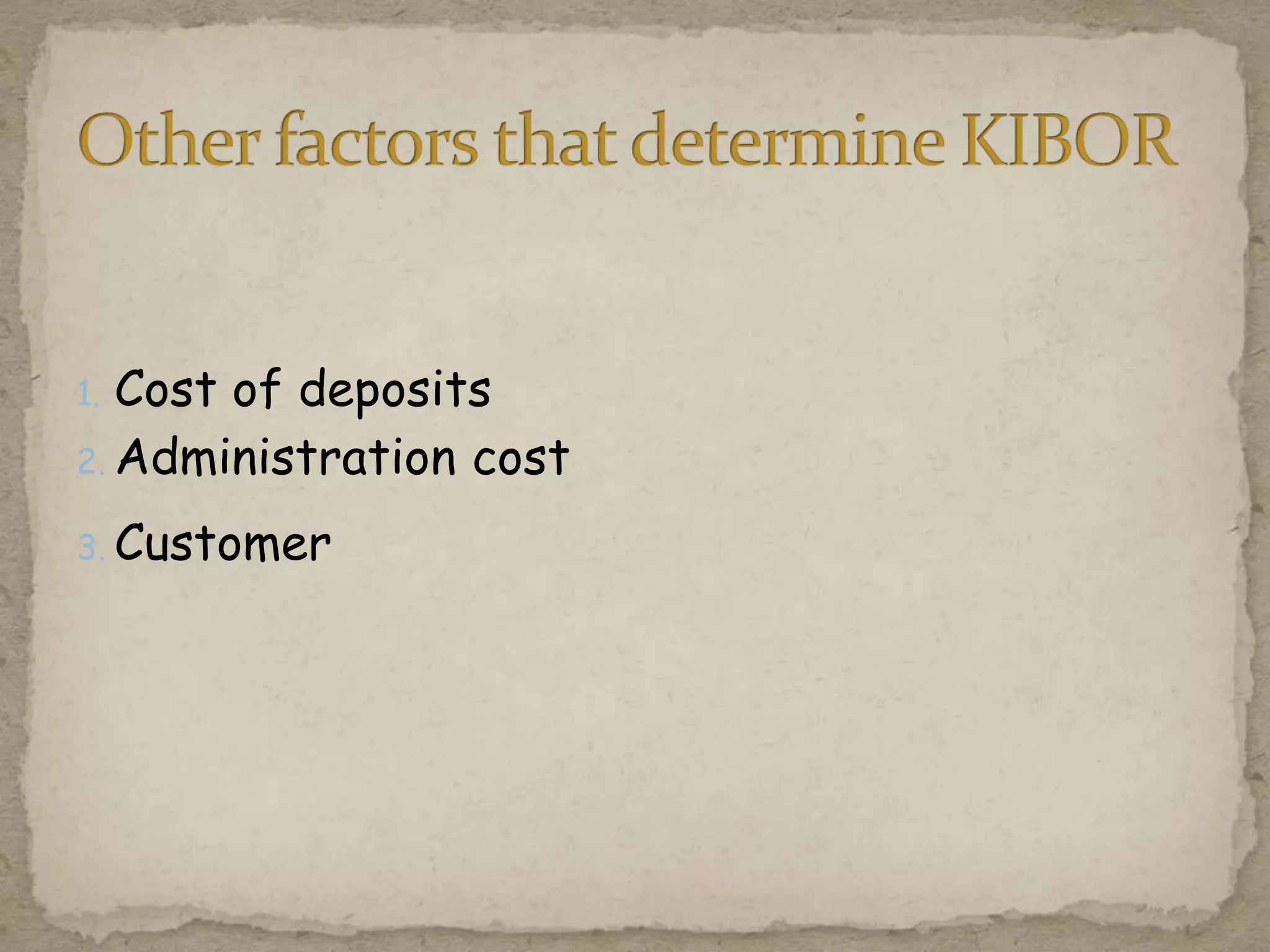 1. Cost of deposits
2. Administration cost
3. Customer
 
