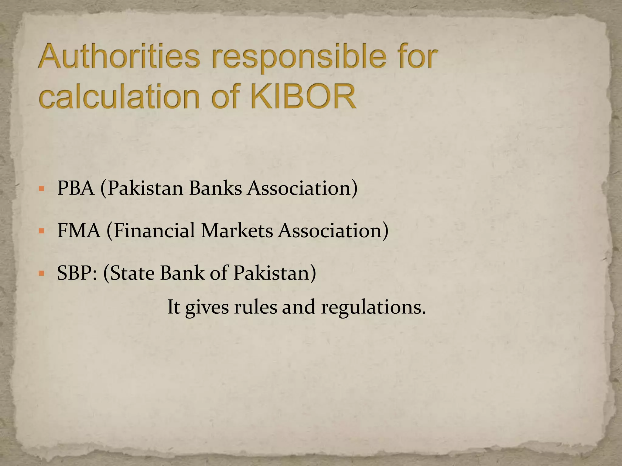  PBA (Pakistan Banks Association)
 FMA (Financial Markets Association)
 SBP: (State Bank of Pakistan)
It gives rules and regulations.
 