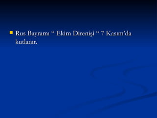 Rus Bayramı “ Ekim Direnişi “ 7 Kasım’da kutlanır. 