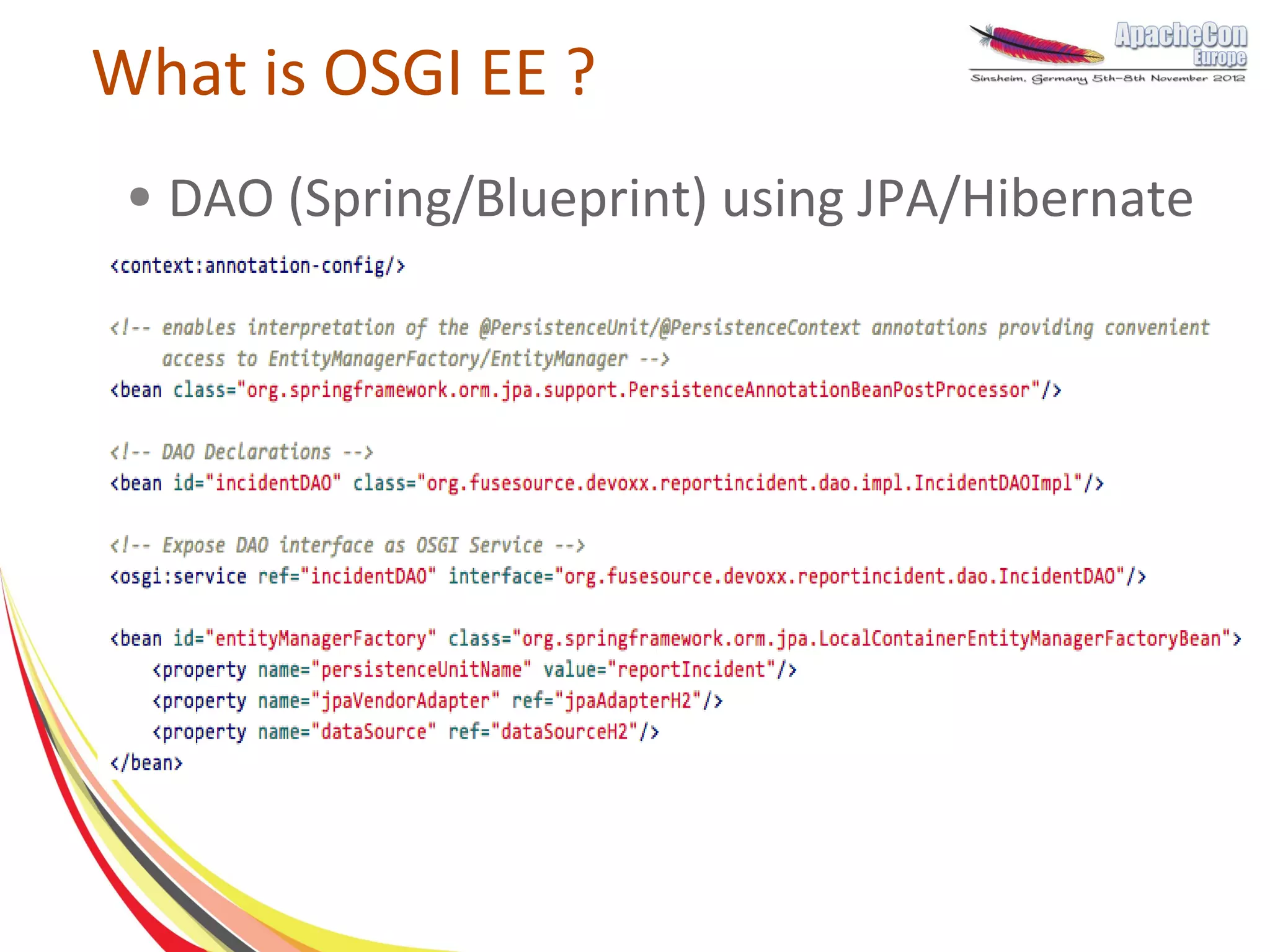 What is OSGI EE ?
 ●   DAO (Spring/Blueprint) using JPA/Hibernate
 