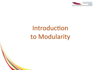 Introduction
to Modularity
 