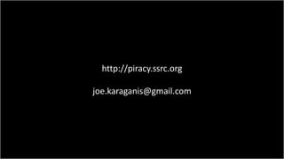 http://piracy.ssrc.org

joe.karaganis@gmail.com
 