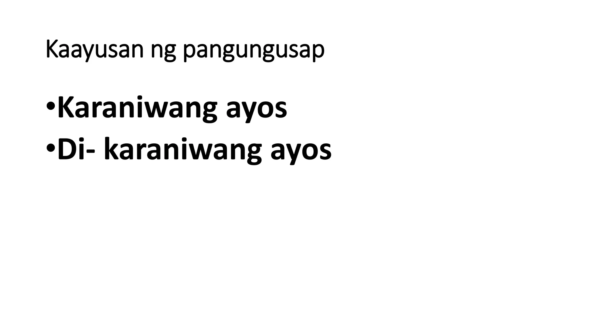 Kaayusan ng pangungusap
•Karaniwang ayos
•Di- karaniwang ayos
 